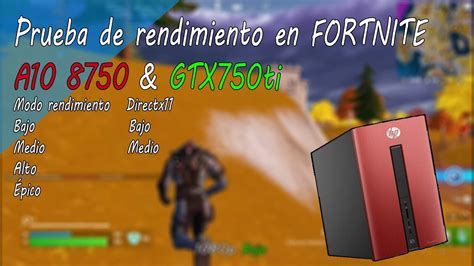 A10 8750 GTX750ti PRUEBA De RENDIMIENTO En FORTNITE 1080p YouTube