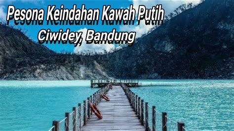 Pesona Keindahan Kawah Putih Ciwidey Bandungkaki Gunung Patuha Youtube