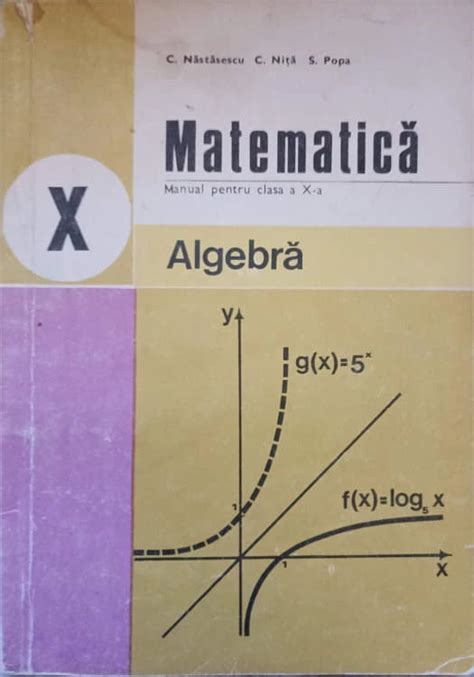 Matematica Algebra Manual Pentru Clasa A X A C Nastasescu C Nita