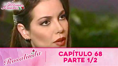 Rosalinda Capítulo 68 Parte 12 Últimas Semanas Youtube