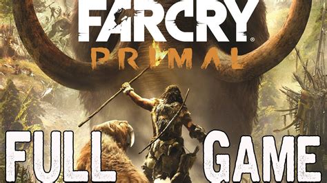 Far Cry Primal Full Gameplay Walkthrough No Commentary FAR CRY PRIMAL