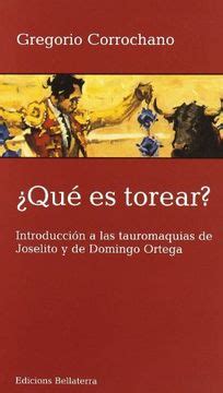 Libro Qué es Torear Introducción a las Tauromaquias de Joselito y de