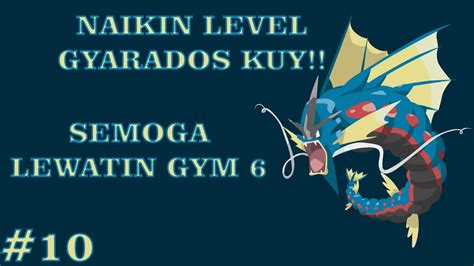 Kalo Ngelewatin Gym Ke Kita Lawan Naikin Level Gyarados Sama Snorlax