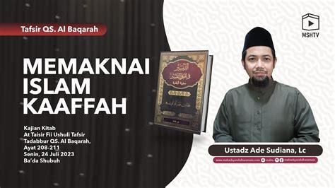 Memaknai Islam Kaaffah Tadabbur QS Al Baqarah Ayat 208 211 Ustadz