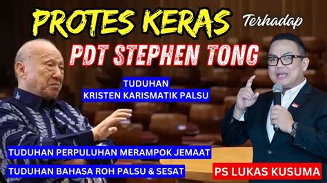 PROTES KERAS Terhadap PDT STEPHEN TONG Ps Lukas Kusuma