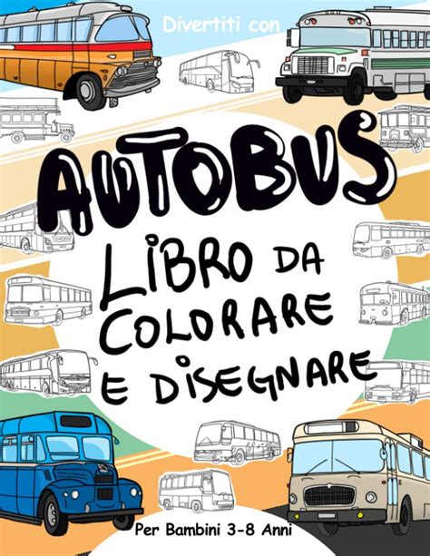 Buy Autobus Libro Da Colorare E Disegnare Per Bambini Anni