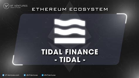 Tidal Finance Tổng quan về Tidal Finance Hệ sinh thái Ethereum VF