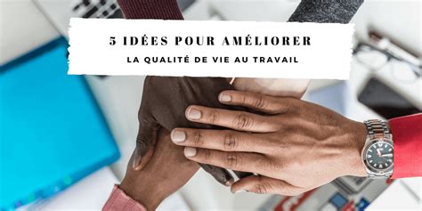 5 idées pour améliorer la qualité de vie au travail Bird Office Le Mag