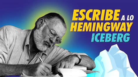 Hemingway TeorÍa Del Iceberg Subtexto Cómo Escribir Un Cuento