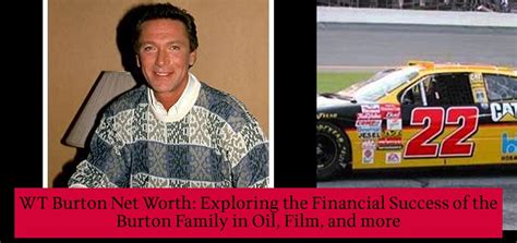 Wt Burton Net Worth Exploring The Financial Success Of The Burton