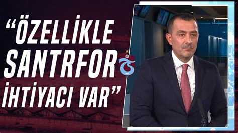 Ulaş Özdemir Trabzonspor un Özellikle Santrfor İhtiyacı Var