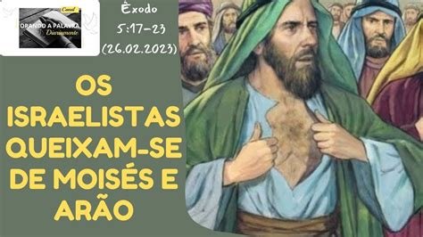 OS ISRAELISTAS QUEIXAM SE DE MOISÉS E ARÃO Êxodo 5 17 23 26 02