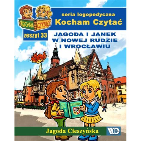 Kocham czytać zeszyt 33 Jagoda i Janek w Nowej Rudzie i Wrocławiu