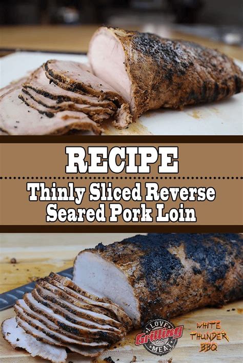 Thinly Sliced Reverse Seared Pork Loin Recipe Pork Loin Recipes Cooking Pork Tenderloin Recipes