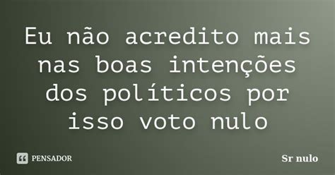 Eu Não Acredito Mais Nas Boas Sr Nulo Pensador