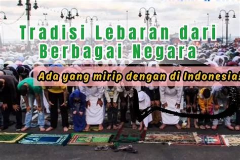 Inilah 10 Tradisi Lebaran Unik Saat Idul Fitri Dari Berbagai Negara Di