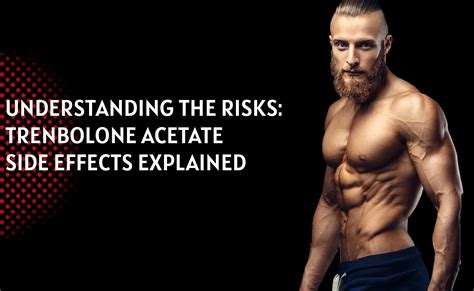 Understanding The Risks Trenbolone Acetate Side Effects Explained