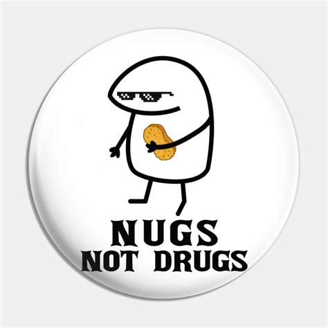 Meme Chicken Nuggets Nuts Not Drugs Nugs Not Drugs Pin TeePublic