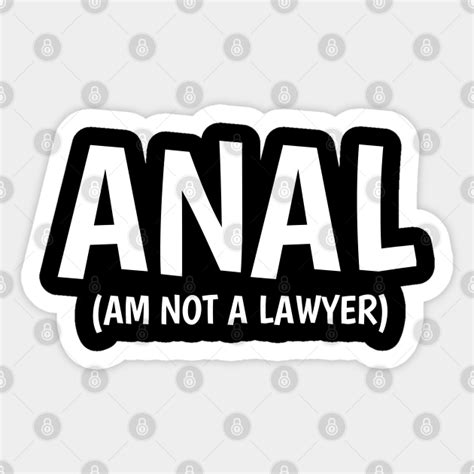 Anal Am Not A Lawyer Anal Sticker TeePublic