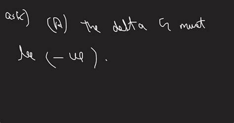 Solved Which Of The Following Must Be True For A Reaction To Occur