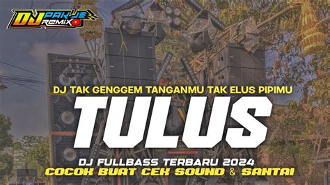 Dj Tulus Dj Tak Genggem Tanganmu Tak Elus Pipimu Fullbass Terbaru