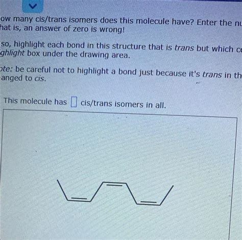 Solved How Many Cis Trans Isomers Does This Molecule Have Chegg