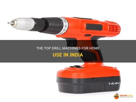 The Top Drill Machines For Home Use In India Shuntool