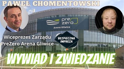 Pawe Chomentowski O Bezpiecznej Imprezie W Prezero Arenie Gliwice