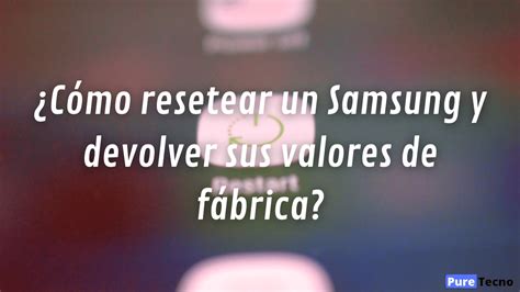 C Mo Resetear Un Samsung Y Devolver Sus Valores De F Brica