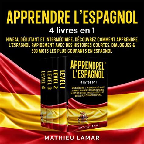 Apprendre l espagnol 4 livres en 1 Niveau débutant et intermédiaire