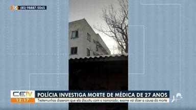 Cetv Edi O Fortaleza Pol Cia Investiga Morte De M Dica De