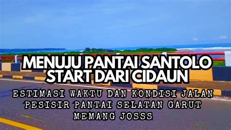 JALAN MENUJU PANTAI SANTOLO DARI CIDAUN LANJUTAN VIDEO SEBELUMNYA YouTube