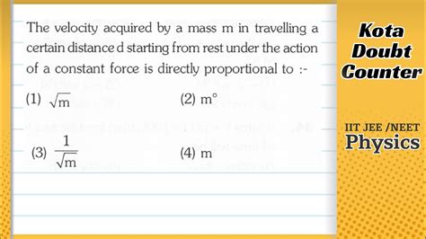 The Velocity Acquired By A Mass M In Travelling A Certain Distance D