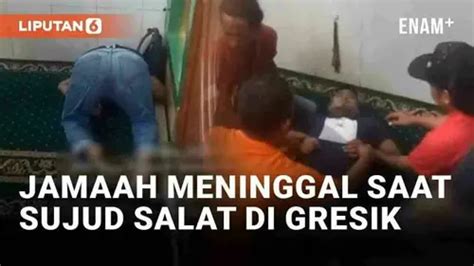 VIDEO Viral Jamaah Meninggal Saat Sujud Salat Di Masjid Gresik Enamplus