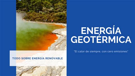 Todo sobre energía renovable Vol 4 La Energía Geotérmica Unielectrica