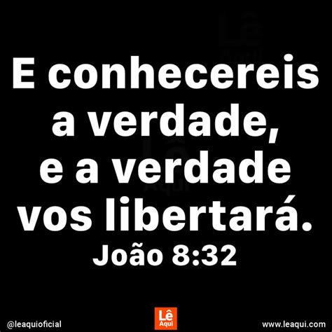 E Conhecereis A Verdade E A Verdade Vos Libertará João 8 32 Leaqui