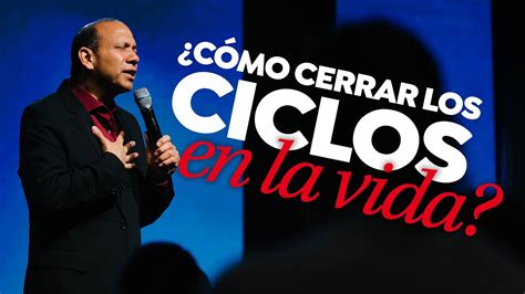 C Mo Cerrar Los Ciclos En La Vida Sixto Porras Expone C Mo Cerrar