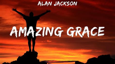 Alan Jackson ~ Amazing Grace Lyrics Youtube