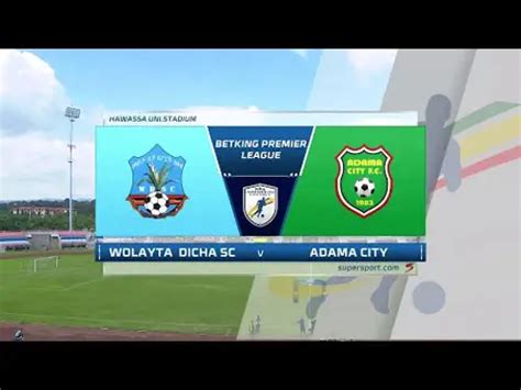 Wolayta Dicha Sc V Adama City Match Highlights Ethiopian Premier League Supersport