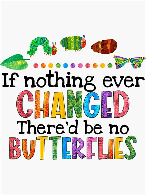 If Nothing Ever Changed There D Be No Butterflies Sticker For Sale By