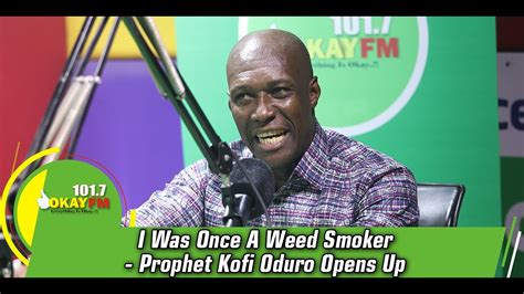 I Was Once A Weed Smoker Prophet Kofi Oduro Opens Up Youtube