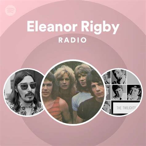 Eleanor Rigby Radio Playlist By Spotify Spotify