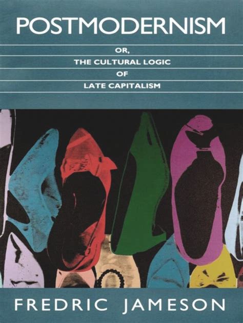 Postmodernism Or The Cultural Logic Of Late Capitalism