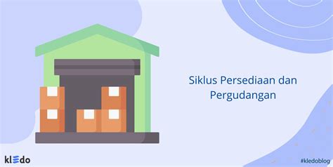 Siklus Persediaan Dan Pergudangan Pengertian Dan Cara Auditnya