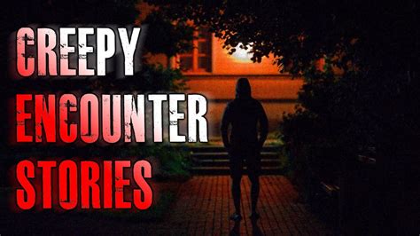 6 True Creepy Encounter Horror Stories True Scary Stories Youtube