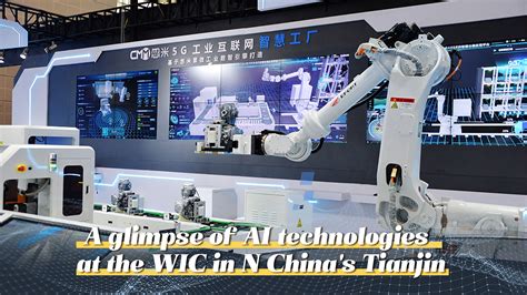 A Glimpse Of Ai Technologies At The Wic In N China S Tianjin Cgtn