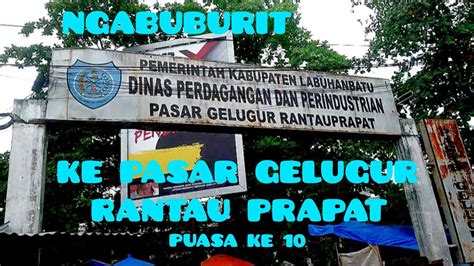 NGABUBURIT KE PASAR GELUGUR RANTAU PRAPAT PUASA KE 10 PASAR INDUK