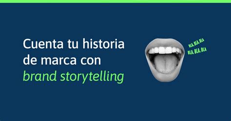 Brand Storytelling La Historia De Marca Cuenta Blog