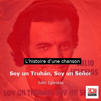 L histoire d une chanson Soy un Truhán Soy un Señor Julio Iglesias