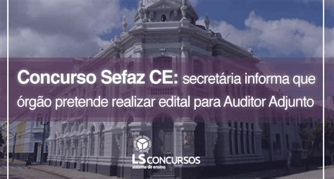 Concurso Sefaz CE secretária informa que órgão pretende realizar